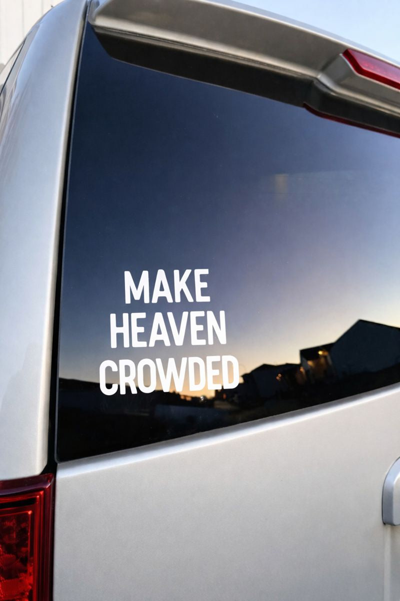 Make Heaven Crowded Christian Car Decal | Faith Vinyl Sticker